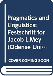 Pragmatics and Linguistics: Festschrift for Jacob L. Mey on his 60th birthday 30th October 1986 (Odense University Studies in Linguistics) by Jorgen Dines Johansen