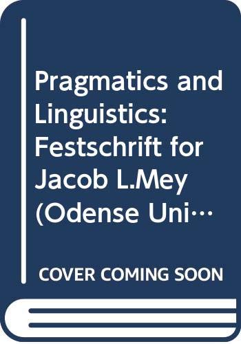 Pragmatics and Linguistics: Festschrift for Jacob L. Mey on his 60th birthday 30th October 1986 (Odense University Studies in Linguistics) by Jorgen Dines Johansen