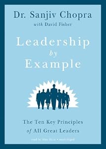 Leadership by Example: The Ten Key Principles of All Great Leaders by Sanjiv Chopra