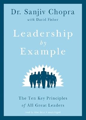 Leadership by Example: The Ten Key Principles of All Great Leaders