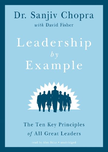 Leadership by Example: The Ten Key Principles of All Great Leaders by Sanjiv Chopra