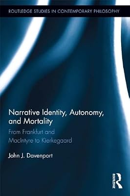 Narrative Identity, Autonomy, and Mortality: From Frankfurt and MacIntyre to Kierkegaard (Routledge Studies in Contemporary Philosophy)