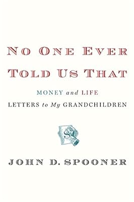 No One Ever Told Us That: Money and Life Letters to My Grandchildren