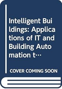 Intelligent Buildings: Applications of IT and Building Automation to High Technology Construction Projects by Brian Atkin