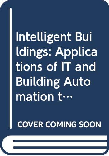 Intelligent Buildings: Applications of IT and Building Automation to High Technology Construction Projects by Brian Atkin