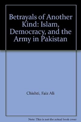 Betrayals of Another Kind: Islam, Democracy, and the Army in Pakistan