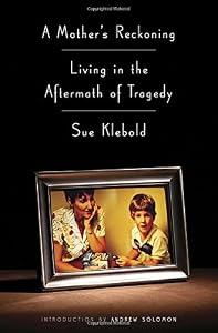 A Mother's Reckoning: Living in the Aftermath of Tragedy by Sue Klebold