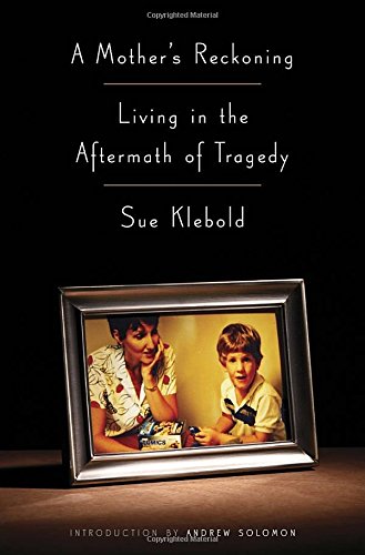 A Mother's Reckoning: Living in the Aftermath of Tragedy by Sue Klebold