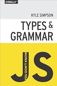 You Don't Know JS: Types &amp; Grammar
