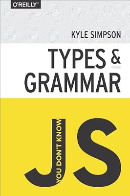You Don't Know JS: Types &amp; Grammar