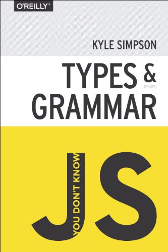 You Don't Know JS: Types &amp; Grammar by Kyle Simpson