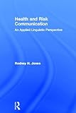 Rodney H. Jones, "Health and Risk Communication: An Applied Linguistic Perspective" (Routledge, 2013)
