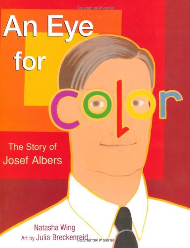 An Eye for Color: The Story of Josef Albers by Natasha Wing