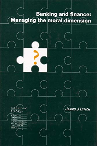 Banking and Finance: Managing the Moral Dimension by James Lynch