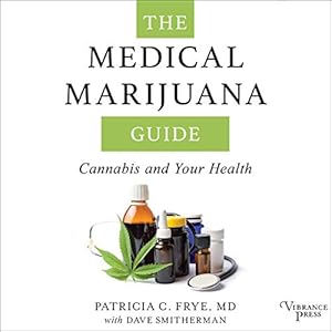 The Medical Marijuana Guide: Cannabis and Your Health by Patricia C. Frye MD