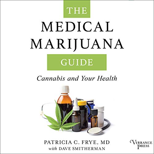 The Medical Marijuana Guide: Cannabis and Your Health by Patricia C. Frye MD