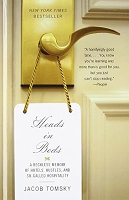 Heads in Beds: A Reckless Memoir of Hotels, Hustles, and So-Called Hospitality