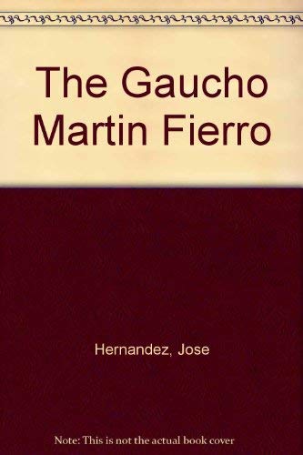 The Gaucho Martin Fierro by Jose Hernandez