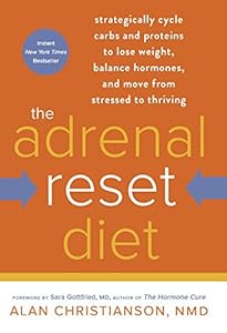 The Adrenal Reset Diet: Strategically Cycle Carbs and Proteins to Lose Weight, Balance Hormones, and Move from Stressed to Thriving by Alan Christianson NMD 
			
			
		
		
		
       	 
       		
       			,