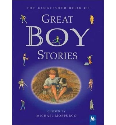 The Kingfisher Book of Great Boy Stories: A Treasury of Classics from Children's Literature by Michael Morpurgo