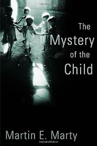 The Mystery of the Child (Religion, Marriage, and Family)
