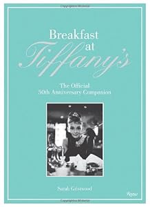 Breakfast at Tiffany's: The Official 50th Anniversary Companion by Sarah Gristwood  ,
