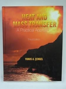 Heat and Mass Transfer: A Practical Approach (McGraw-Hill Series in Mechanical Engineering) by Yunus A. Cengel