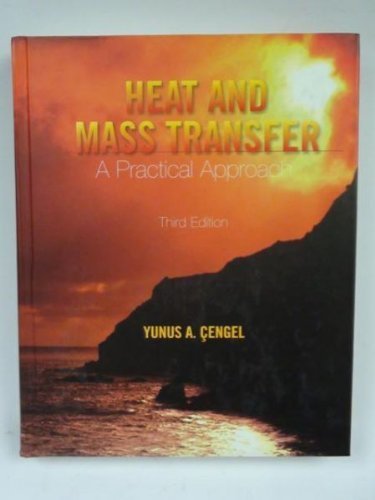 Heat and Mass Transfer: A Practical Approach (McGraw-Hill Series in Mechanical Engineering) by Yunus A. Cengel