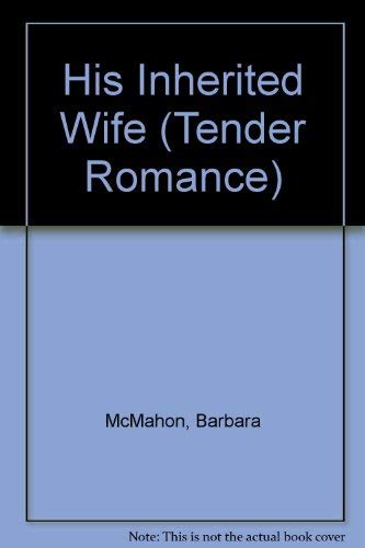 His Inherited Wife (Mills & Boon Romance) (Tender Romance) by Barbara McMahon
