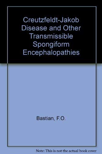 Creutzfeldt-Jakob disease and other transmissible spongiform encephalopathies by F.O. Bastian