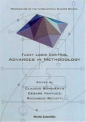 Fuzzy Logic Control: Advances in Methodology: Proceedings of the International Summer School