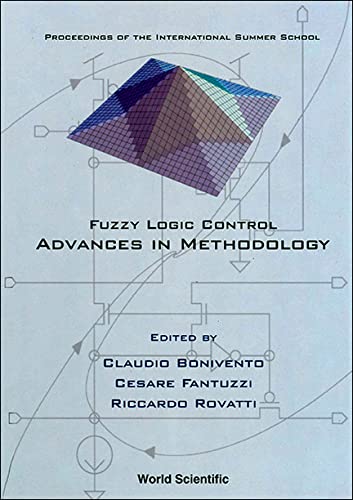 Fuzzy Logic Control: Advances in Methodology: Proceedings of the International Summer School by Claudio Bonivento