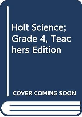 Holt Science; Grade 4, Teachers Edition