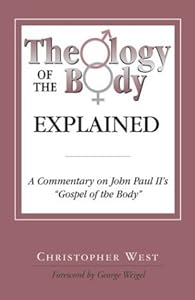 Theology of the Body Explained: A Commentary on John Paul II's "Gospel of the Body" by Christopher West