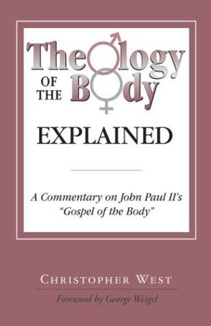 Theology of the Body Explained: A Commentary on John Paul II's "Gospel of the Body" by Christopher West