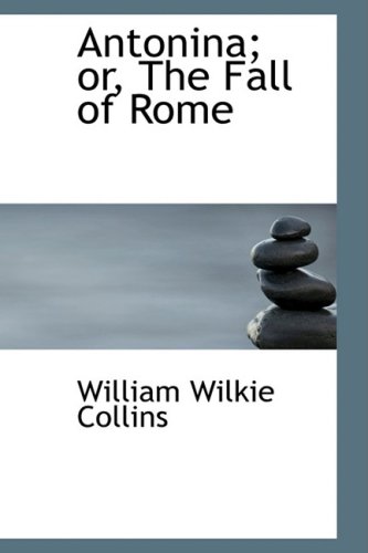 Antonina; Or, the Fall of Rome by Wilkie Collins