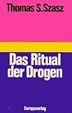 Das Ritual der Drogen - Thomas S. Szasz