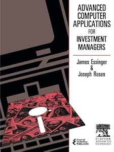 Advanced Computer Applications for Investment Managers by J. Essinger