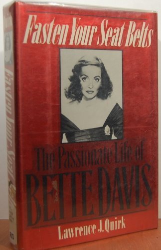 Fasten Your Seat Belts: The Passionate Life of Bette Davis by Lawrence J. Quirk