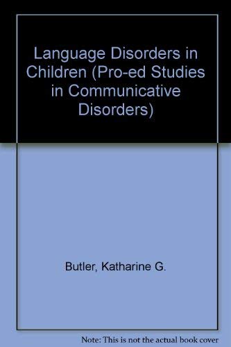 Language Disorders in Children (Pro-Ed Studies in Communicative Disorders) by Katharine G. Butler