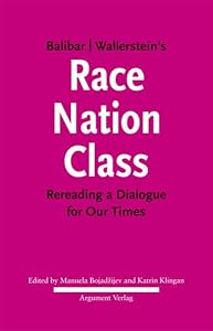 Balibar Wallerstein's »Race, Nation, Class«: Rereading a Dialogue for Our Times