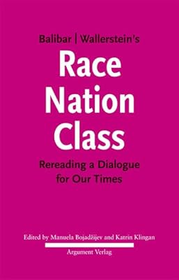 Balibar Wallerstein's »Race, Nation, Class«: Rereading a Dialogue for Our Times
