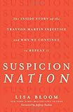 Suspicion Nation: The Inside Story of the Trayvon Martin Injustice and Why We Continue to Repeat It