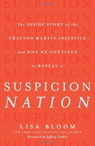 Suspicion Nation: The Inside Story of the Trayvon Martin Injustice and Why We Continue to Repeat It