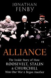 Alliance: The Inside Story of How Roosevelt, Stalin and Churchill Won One War and Began Another
