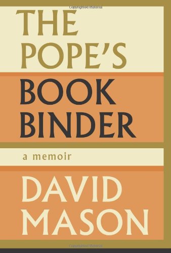The Pope's Bookbinder: A Memoir by David Mason