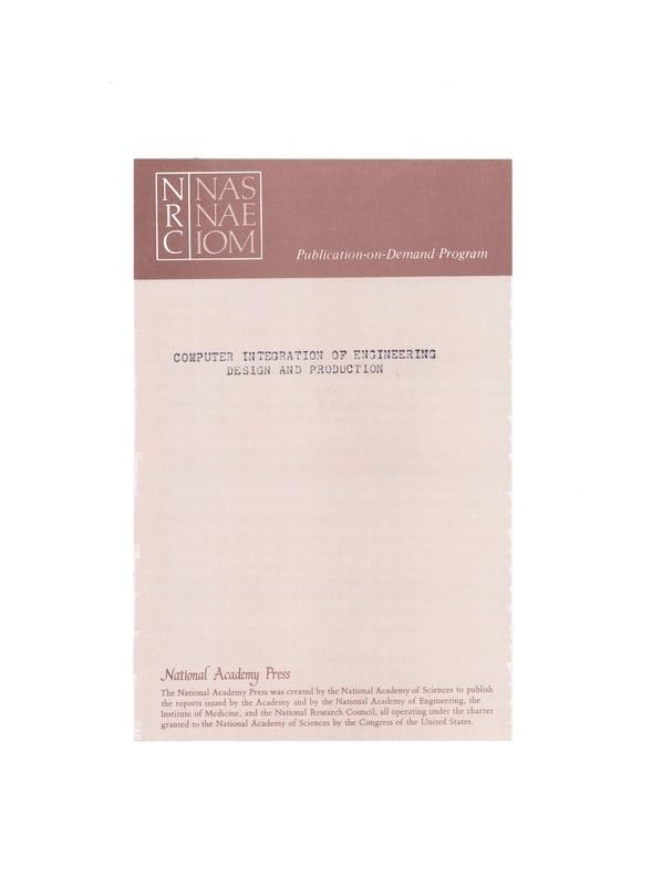 Computer Integration Engineering Design and Production: A National Opportunity by National Research Council