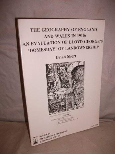 The Geography of England and Wales in 1910: An Evaluation of Lloyd George's 'Domesday' of Landownership (Historical geography research series) by Brian Short