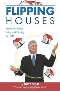 Flipping Houses: Secrets to Finding, Fixing, and Flipping Houses by Lloyd Segal