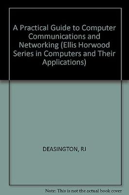 A Practical Guide to Computer Communications and Networking (The Ellis Horwood Series in Computers and Their Applications)